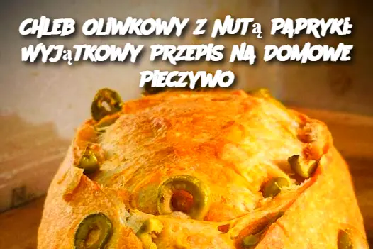 Chleb Oliwkowy z Nutą Papryki: Wyjątkowy Przepis na Domowe Pieczywo