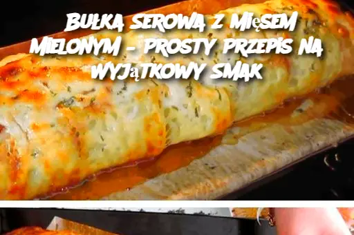 Bułka Serowa z Mięsem Mielonym – Prosty Przepis na Wyjątkowy Smak