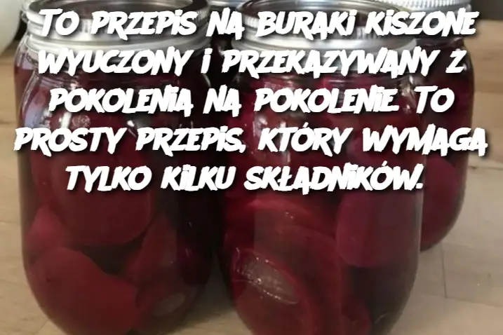 To przepis na buraki kiszone wyuczony i przekazywany z pokolenia na pokolenie. To prosty przepis, który wymaga tylko kilku składników. To idealny przepis, jeśli masz pod ręką dużą ilość buraków. Jeśli szukasz pysznego sposobu na zachowanie bogactwa buraków w tym sezonie, nie szukaj dalej. Ten przepis na buraki marynowane w lodówce jest łatwy do wykonania i stanowi pyszną przekąskę, którą możesz cieszyć się przez cały rok. *Składniki (na 8 osób) Aby poznać składniki i pełne instrukcje gotowania, czytaj dalej (>) zobacz kontynuację na następnej stroniePrzepis na marynowane buraki