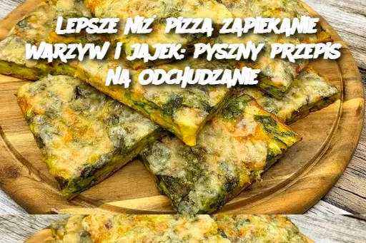 Lepsze niż pizza zapiekanie warzyw i jajek: pyszny przepis na odchudzanie