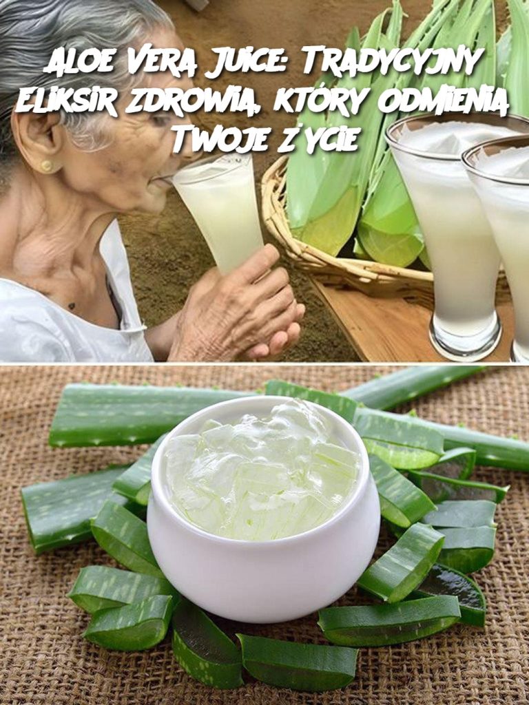 Aloe Vera Juice: Tradycyjny Eliksir Zdrowia, który Odmienia Twoje Życie