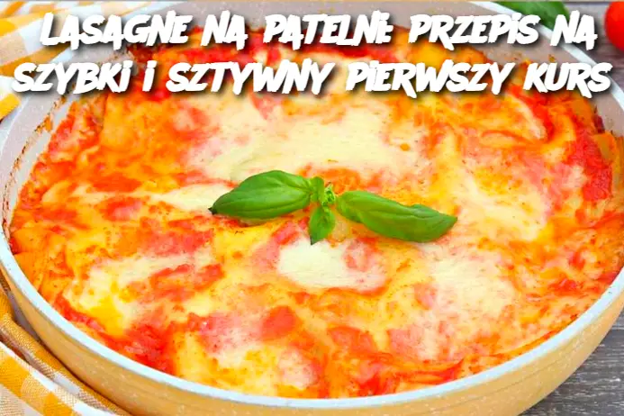 Lasagne na patelni: przepis na szybki i sztywny pierwszy kurs