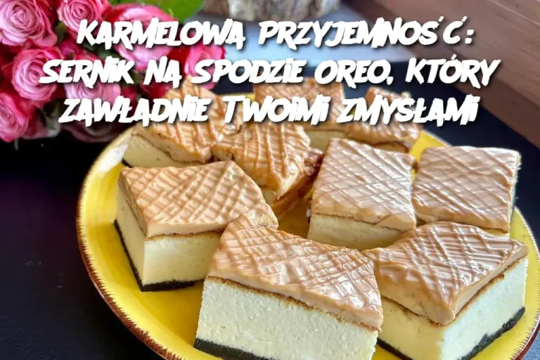 Karmelowa Przyjemność: Sernik na Spodzie Oreo, Który Zawładnie Twoimi Zmysłami